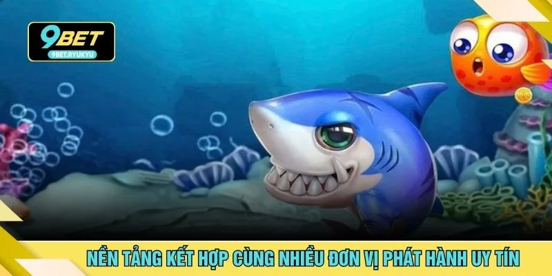 Nền tảng kết hợp cùng nhiều đơn vị phát hành uy tín