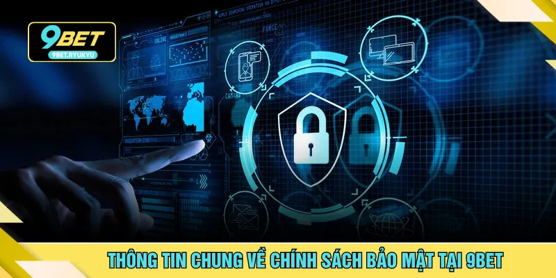 Thông tin chung về chính sách bảo mật tại 9BET